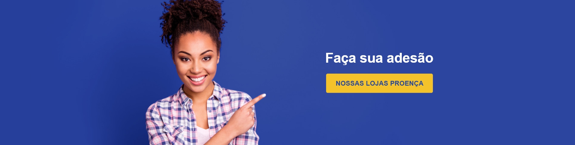 Banner de fundo azul com mulher morena sorrindo e apontando para texto - Faça sua adesão (nossas lojas casa e vídeo)